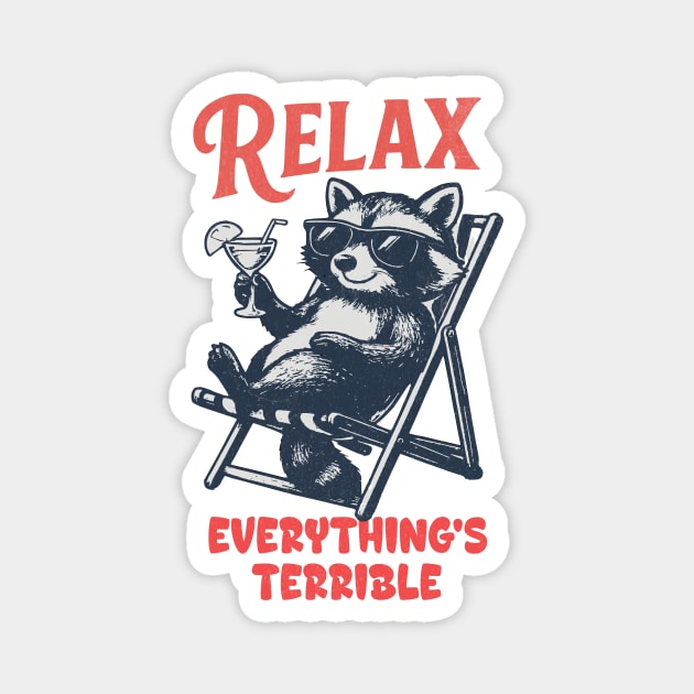 Relax Everything's Terrible Raccoon Design Magnet by Designed By Marty