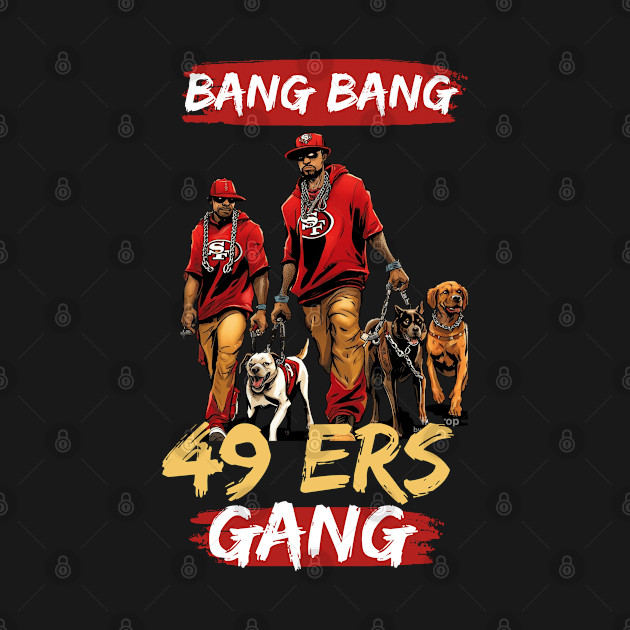 Bang Bang 49 ers Gang , 49 ers victor design by Nasromaystro