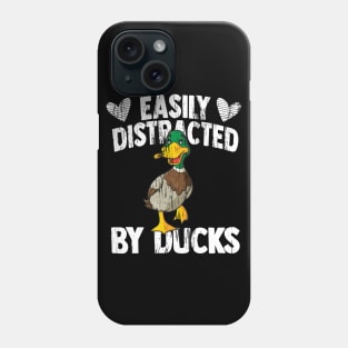 Funny Duck lover Quote Easily Distracted by Ducks Phone Case