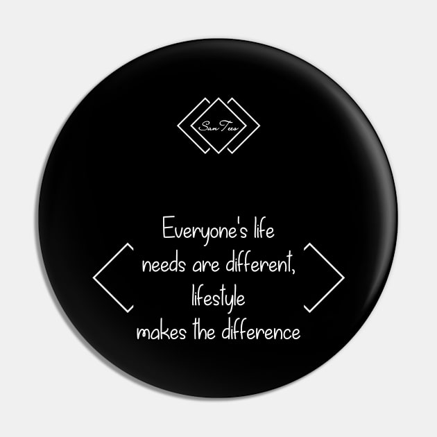 Everyone's life needs are different Pin by SanTees