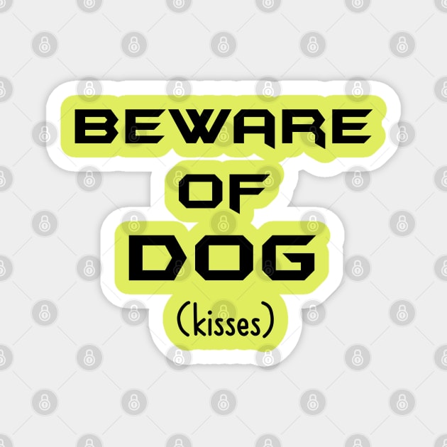 Beware of Dog (Kisses) Magnet by KayBee Gift Shop