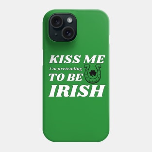Kiss me I'm pretending to be Irish leaf Phone Case
