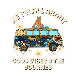 Im all about vibes and the journey T-Shirt