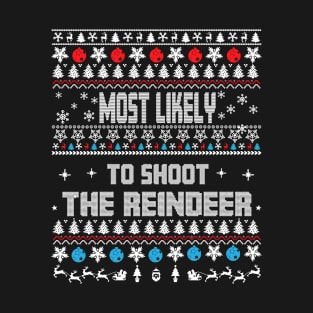 Most Likely To Shoot The Reindeer - Christmas 2022 T-Shirt