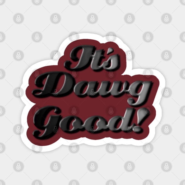 It's Dawg Good! Magnet by Darn Doggie Club by focusln