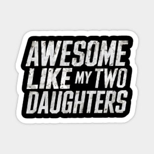 Funny Father's Day 2024 Awesome Like My Two Daughters Magnet