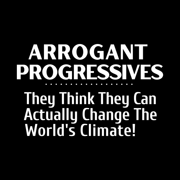 Arrogant Progressives - They Think They Can Actually Change the Climate by Let Them Know Shirts.store