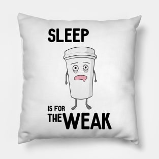 Sleep is for the WEAK! Pillow