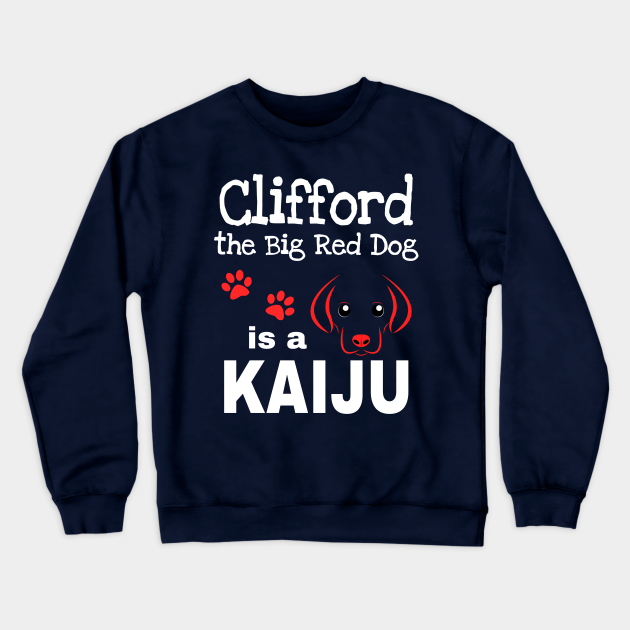 Clifford is Kaiju - Clifford The Big Red - Sweatshirt | TeePublic