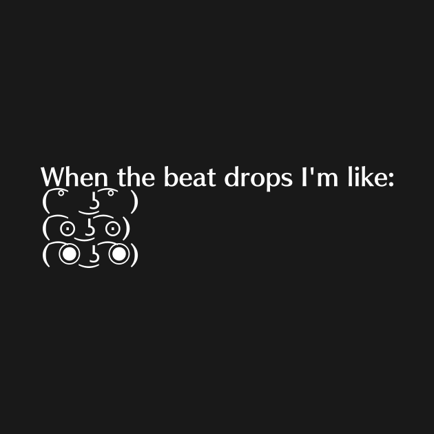 When the Beat Drops I'm Like... by EliteElements