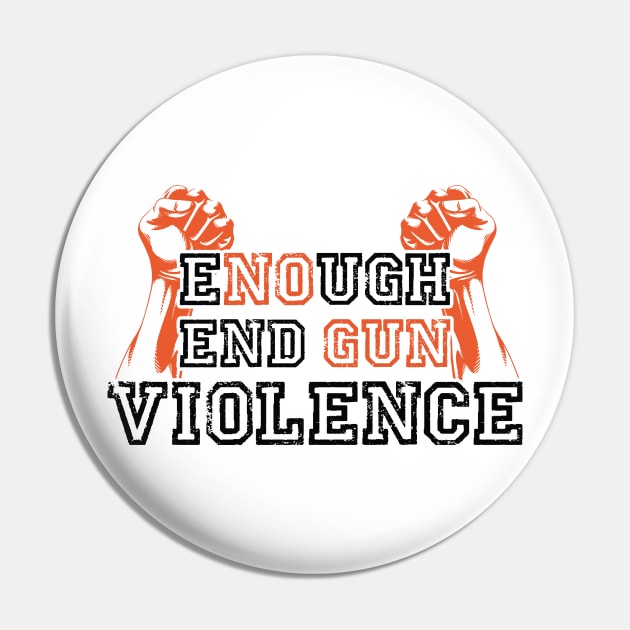 ENOUGH END GUN VIOLENCE Anti-Gun Gun Violence Awareness Month Gun Control Design Pin by BadDesignCo