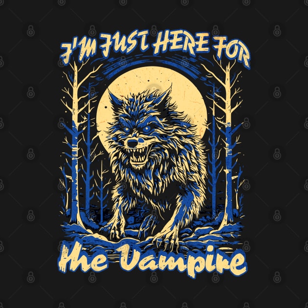 I'm just here for the vampire by Emmi Fox Designs