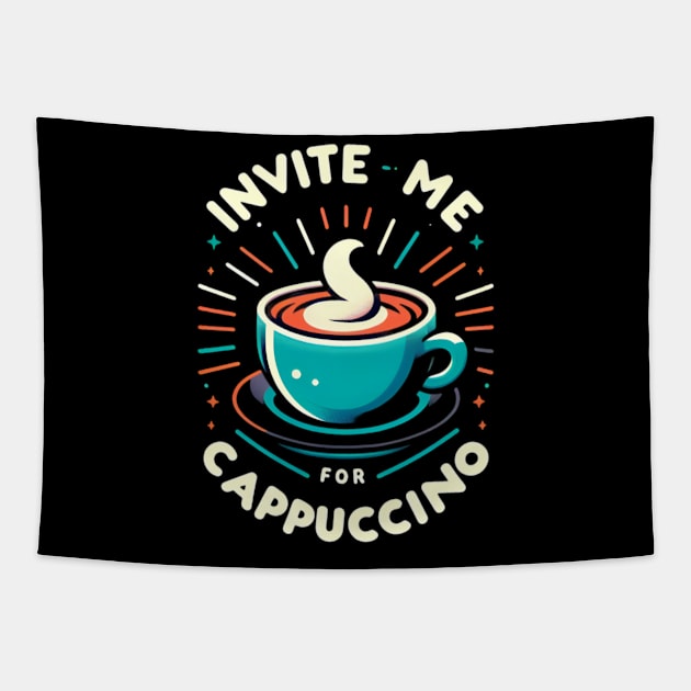 Invite Me For Cappuccino Tapestry by CreationArt8