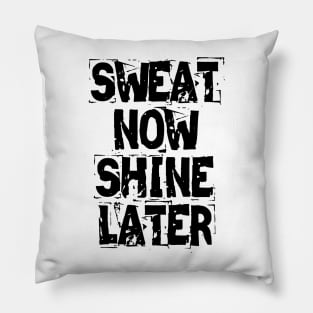 Sweat Now Shine Later Pillow