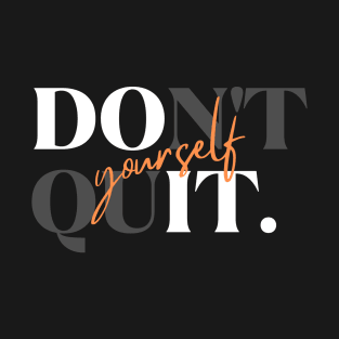 Don't Quit Yourself Dark Version T-Shirt