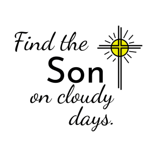 Find the Son on a Cloudy day. T-Shirt