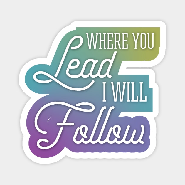 Where You Lead I Will Follow Magnet by polliadesign