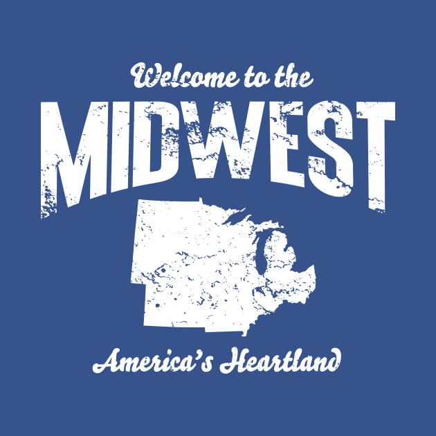 Welcome to the Midwest, America's Heartland by Lost Mitten Apparel Co