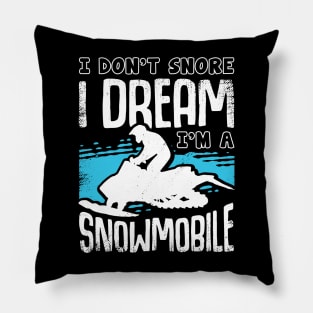 I Don't Snore I Dream I'm A Snowmobile Pillow