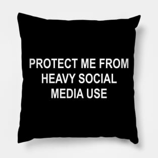 PROTECT ME FROM HEAVY SOCIAL MEDIA USE Pillow