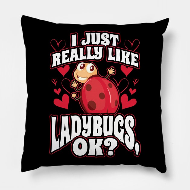 I Just Really Like Ladybugs OK Pillow by aneisha