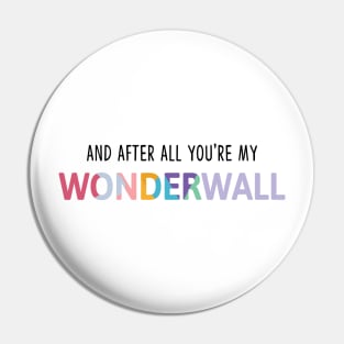 And After All You're My Wonderwall T-Shirt Pin