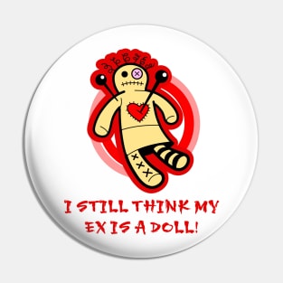 I Still Think My Ex Is a Doll (Female Voodoo Doll) Pin