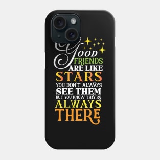 good friends are like stars you don't always see them but you know they are always there Phone Case