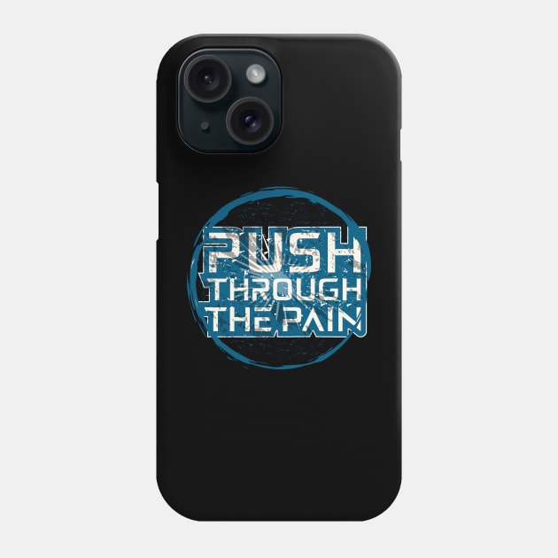 Push Through The Pain Phone Case by T-Shirt Attires