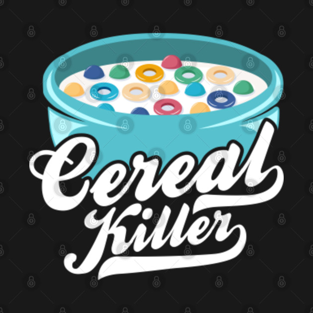 Disover Cereal Killer - Breakfast Milk Bowl Grain Flakes - Cereal Killer - T-Shirt