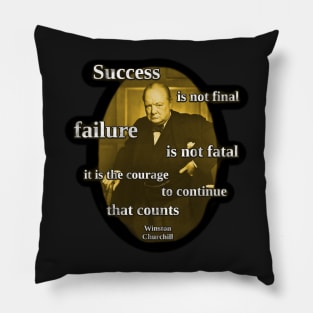 Success Is Not Final, Failure is not Fatal - Winston Churchill Quote Pillow