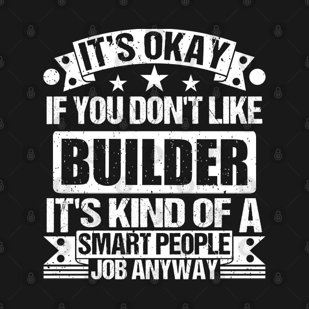 Builder lover It's Okay If You Don't Like Builder It's Kind Of A Smart People job Anyway by Benzii-shop 