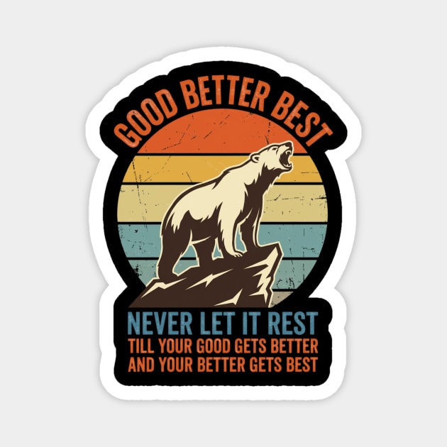 GOOD BETTER BEST Motivation Quote For Outdoors Enthusiasts Magnet by ArtistTee ⭐⭐⭐⭐⭐