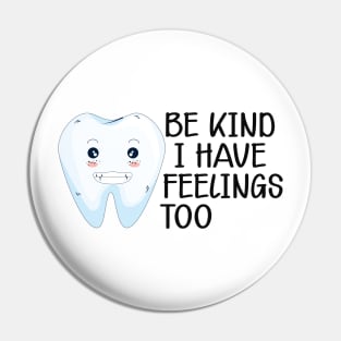 Dental - Be kind I have feelings too Pin