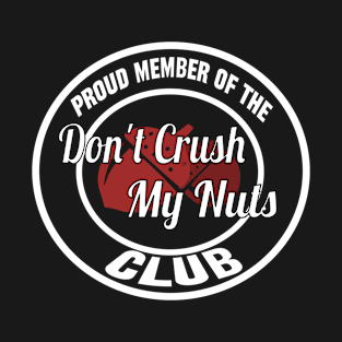 Don't Crush My Nuts Club Funny Joke Illustration T-Shirt