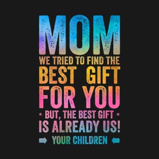 Mom The Best Gift Is Us Mothers Day T-Shirt