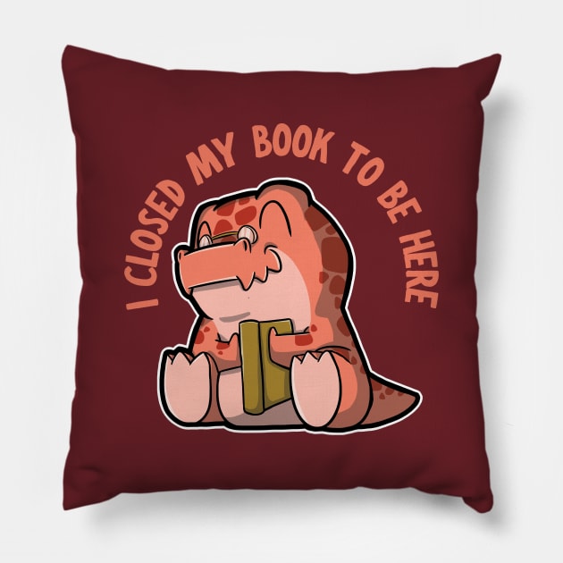 I closed my book to be here - Tyrannosaurus rex Pillow by DinoMart