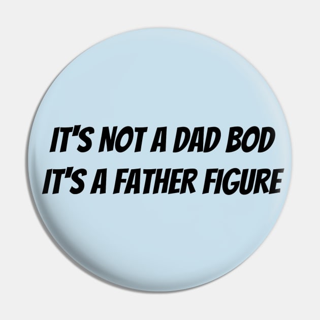 It’s not a dad bod it’s a father figure Pin by Jo3Designs