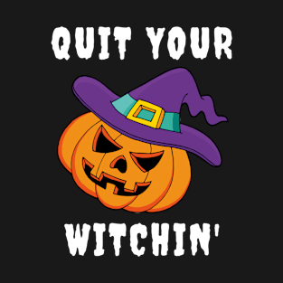 Halloween Funny Quit Your Witchin Shirt for Trick or Treating T-Shirt