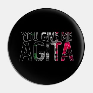 You Give Me Agita Pin