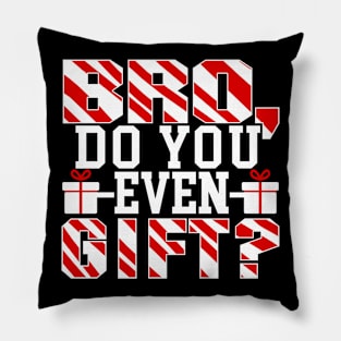 Bro Do You Even Gift? - Christmas Xmas Pillow