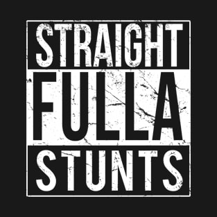 Straight Fulla Stunts T-Shirt