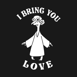 I Bring You Love T-Shirt