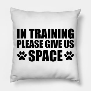 Dog Trainer - In training please give us space Pillow