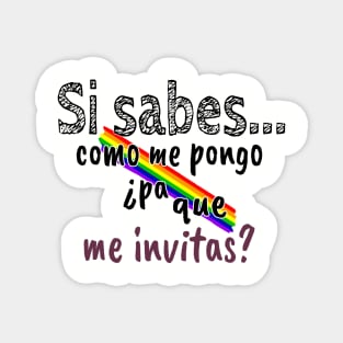 Si sabes como me pongo ¿Pa que me invitas? Magnet