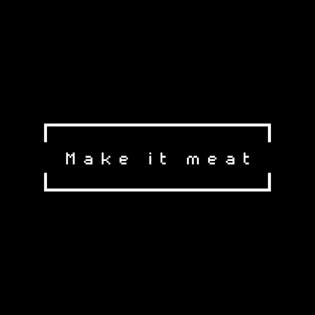 Make it Meat by Carnivore-Apparel-Store