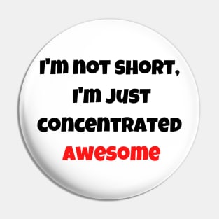 I'm not short, I'm just concentrated awesome Pin