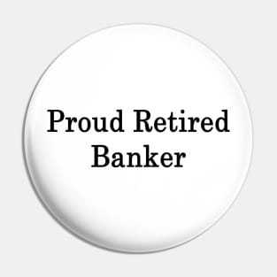 Proud Retired Banker Pin