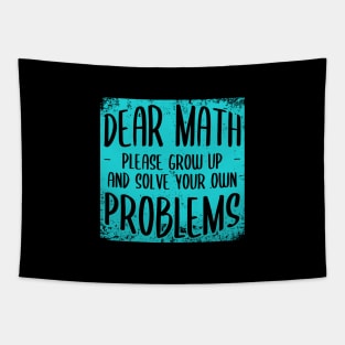 Dear Math Grow Up And Solve Your Own Problems Tapestry