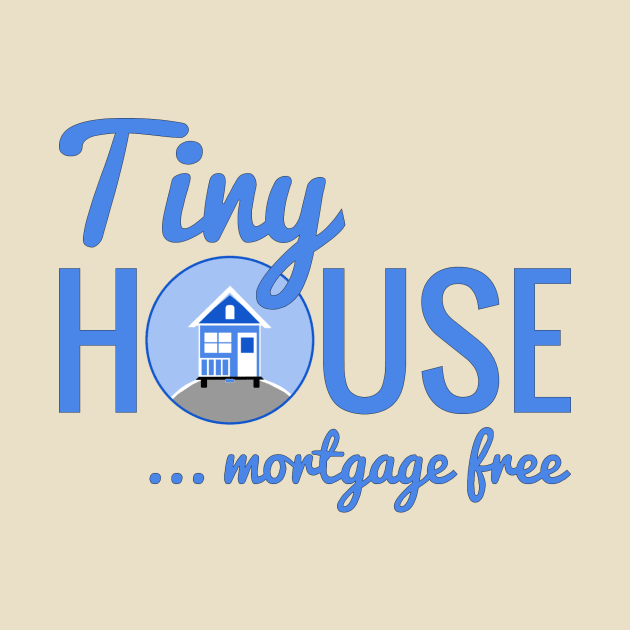 Tiny House Mortgage Free by Love2Dance